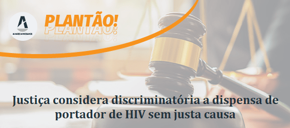 Dispensa de portador de HIV sem justa causa é considerada discriminatória